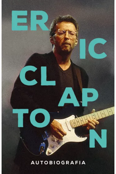 Eric Clapton. Autobiografia - Eric Clapton