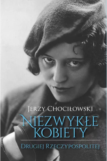 Niezwyk�e kobiety drugiej rzeczypospolitej - Jerzy Choci�owski