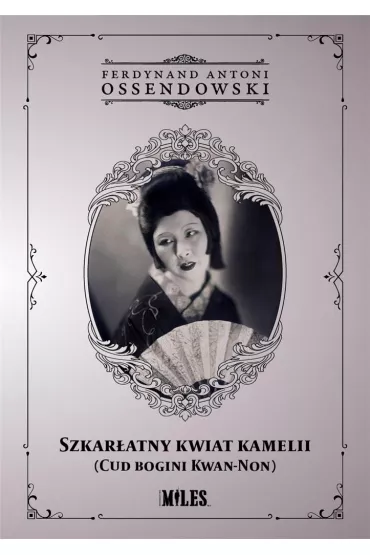 Szkar�atny kwiat kamelii (Cud bogini Kwan-Non) - Antoni Ferdynand Ossendowski