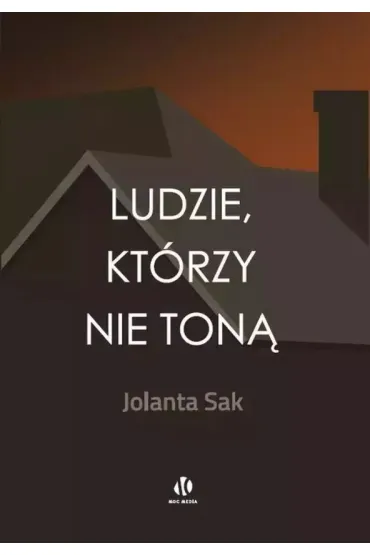 Ludzie, kt�rzy nie ton� - Jolanta Sak
