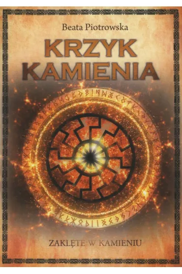 Krzyk kamienia. Saga Zakl�te w kamieniu. Tom 2 - Beata  Piotrowska