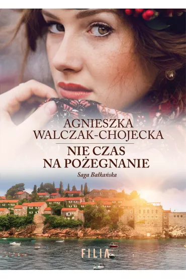 Nie czas na po�egnanie. Saga ba�ka�ska. Tom 3 - Agnieszka Walczak-Chojecka