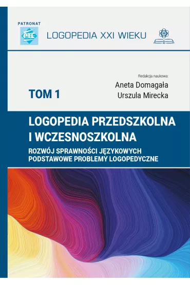 Logopedia przedszkolna i wczesnoszkolna Tom 1 Rozw�j sprawno�ci j�zykowych - Aneta Domaga�a, Urszula Mirecka