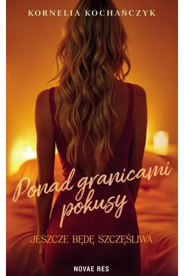Ponad granicami pokusy. Jeszcze b�d� szcz�liwa - Kornelia  Kocha�czyk