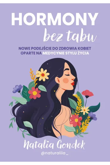 Hormony bez tabu. Nowe podej�cie do zdrowia kobiet oparte na medycynie stylu �ycia - Natalia  Gondek