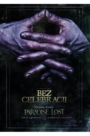 Bez celebracji. Oficjalna historia Paradise Lost - David  Gehlke