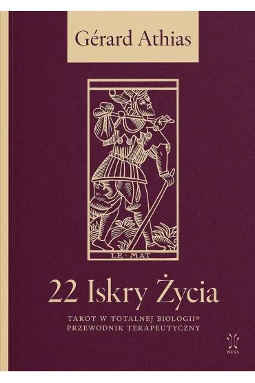 22 Iskry �ycia. Tarot w Totalnej Biologii. Przewodnik Terapeutyczny - Gerard Athias