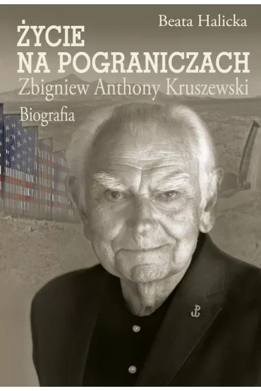 �ycie na pograniczach. Zbigniew Anthony Kruszewski - Beata Halicka