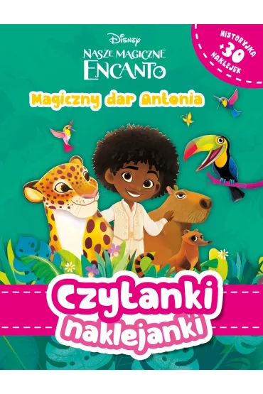 Czytanki naklejanki. Disney. Nasze magiczne Encanto. Magiczny dar Antonia
