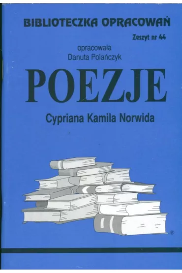 Poezje Cypriana Kamila Norwida. Biblioteczka opracowa�. Zeszyt nr 44 - Danuta Pola�czyk
