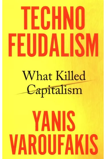 Technofeudalism - Varoufakis Yanis