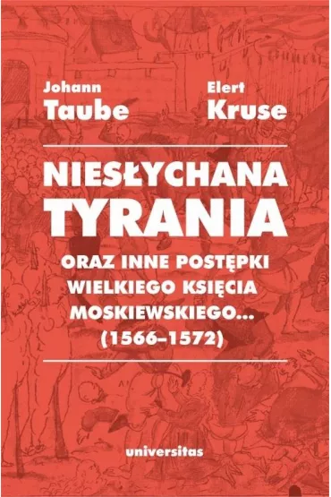 Nies�ychana tyrania oraz inne post�pki wielkiego ksi�cia moskiewskiego - Elert Kruse, Johann Taube