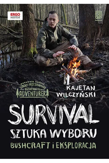 Survival: sztuka wyboru. Bushcraft i eksploracja - Kajetan  Wilczy�ski