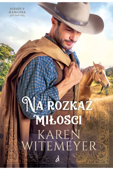 Na rozkaz mi�o�ci Tom 1 cyklu Je�d�cy Hangera - Karen  Witemeyer