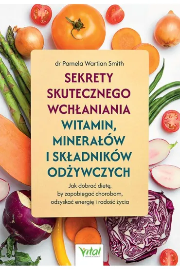 Sekrety skutecznego wch�aniania witamin, minera��w i sk�adnik�w od�ywczych - Pamela Smith  Wartian