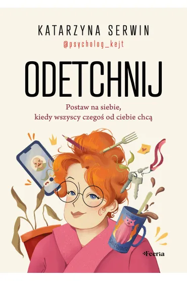 Odetchnij. Postaw na siebie, kiedy wszyscy czego� od ciebie chc� - Katarzyna  Serwin