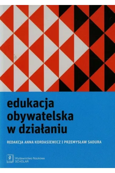 Edukacja obywatelska w dzia�aniu - Anna Kordasiewicz, Przemys�aw Sadura