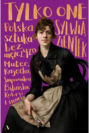 Tylko one. Polska sztuka bez m�czyzn - Sylwia Zientek