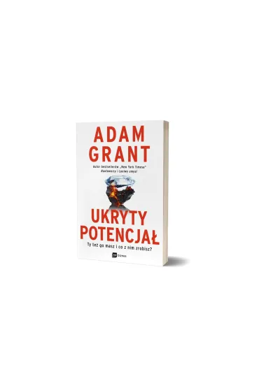 Ukryty potencja�. Ty te� go masz i co z nim zrobisz? - Adam Grant