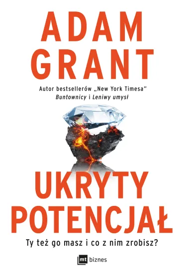 Ukryty potencja�. Ty te� go masz i co z nim zrobisz? - Adam Grant