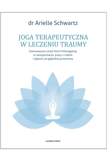 Joga terapeutyczna w leczeniu traumy - Arielle Schwartz