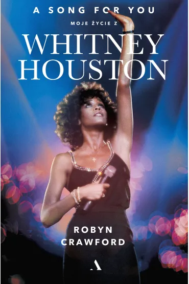 A song for you. Moje �ycie z Whitney Houston - Robyn Crawford