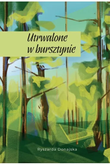 Utrwalone w bursztynie - Ryszarda  Donajska