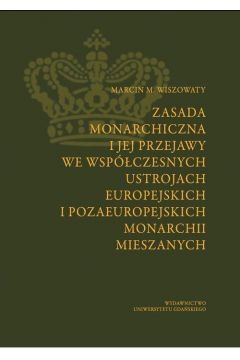 eBook Zasada monarchiczna i jej przejawy we wspczesnych ustrojach europejskich i pozaeuropejskich monarchii mieszanych pdf