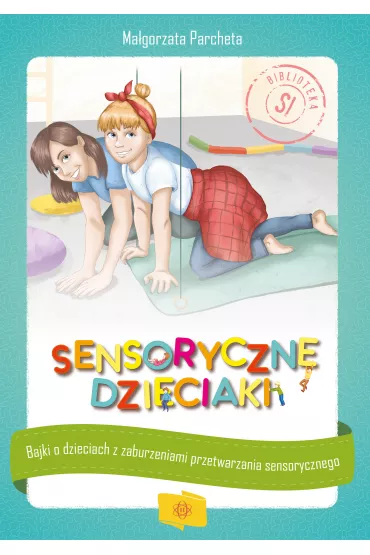 Sensoryczne dzieciaki - Ma�gorzata  Parcheta
