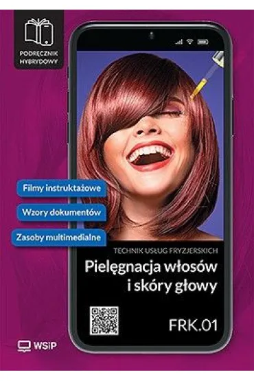 Piel�gnacja w�os�w i sk�ry g�owy. Kwalifikacja FRK.01. Podr�cznik hybrydowy do nauki zawodu technik us�ug fryzjerskich. Cz�� 1 - Aleksandra Jakubik, Ma�gorzata Richter, Teresa Kulikowska-Jakubik, Anna  Sieprawska