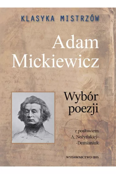 Klasyka mistrz�w. Adam Mickiewicz. Wyb�r poezji z opracowaniem - Adam Mickiewicz