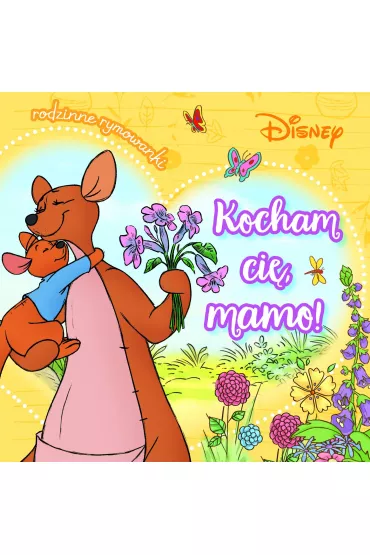 Kocham ci�, mamo! Rodzinne rymowanki. Disney - Aleksandra G�rska