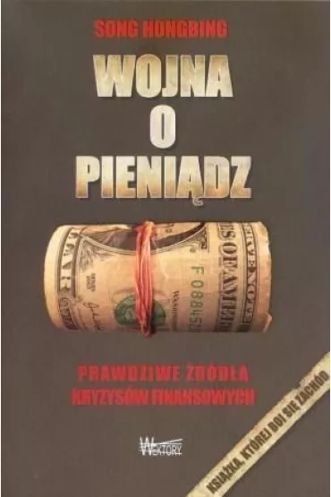 Wojna o pieni�dz 1. Prawdziwe �r�d�a kryzys�w finansowych - Song Hongbing