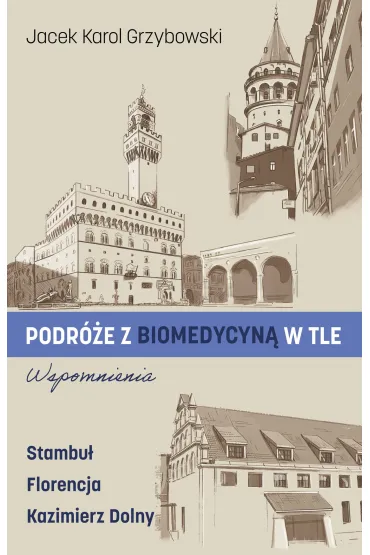 Podr�e z biomedycyn� w tle. Wspomnienia - Jacek Karol Grzybowski