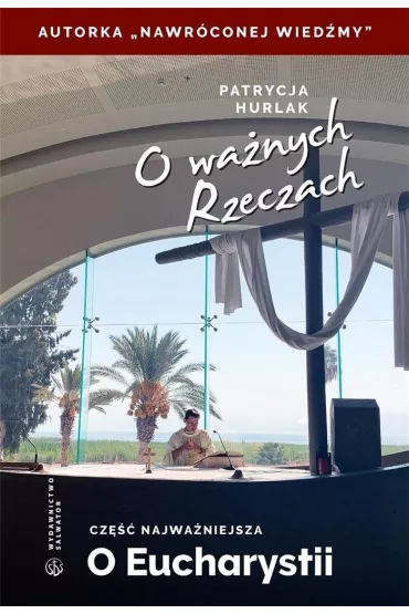 O wa�nych Rzeczach. Cz�� najwa�niejsza - Patrycja Hurlak