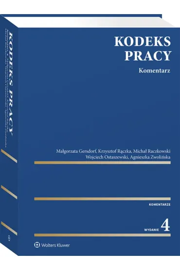 Kodeks pracy. Komentarz - Agnieszka Zwoli�ska, Krzysztof R�czka, Ma�gorzata Gersdorf, Micha� Raczkowski, Wojciech Ostaszewski