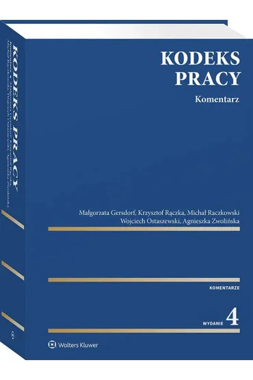 Kodeks pracy. Komentarz - Agnieszka Zwoli�ska, Krzysztof R�czka, Ma�gorzata Gersdorf, Micha� Raczkowski, Wojciech Ostaszewski