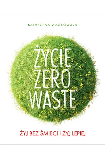 �ycie zero waste �yj bez �mieci i �yj lepiej - Katarzyna W�growska