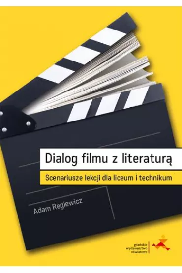 Dialog filmu z literatur�. Scenariusze lekcji dla liceum i technikum - Adam Regiewicz