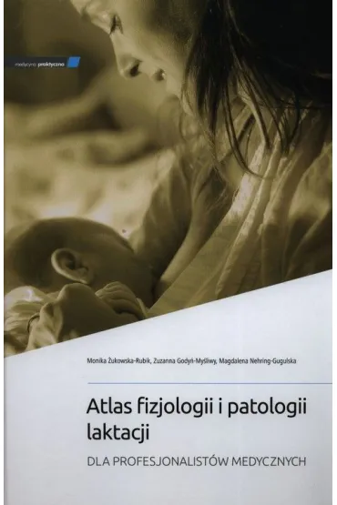 Atlas fizjologii i patologii laktacji - Magdalena  Nehring-Gugulska, Monika  �ukowska-Rubik, Zuzanna  Gody�-My�liwy