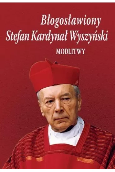 B�ogos�awiony Stefan Kardyna� Wyszy�ski. Modlitwy - Bo�ena  Sobota