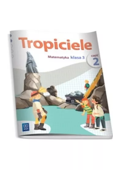 Tropiciele. Matematyka. Klasa 3. Cz�� 2 - El�bieta Burakowska