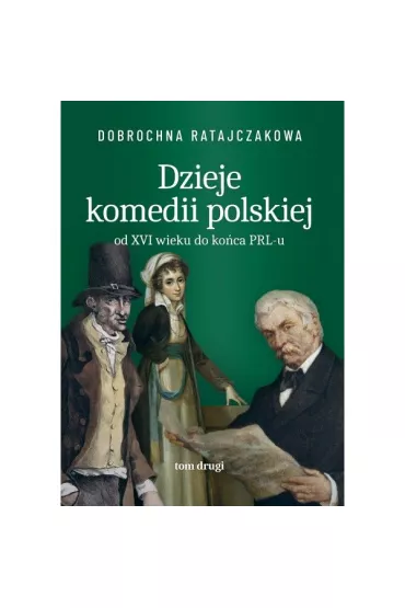 Dzieje komedii polskiej od XVI wieku do ko�ca PRL-u. Tom 2 - Dobrochna Ratajczakowa