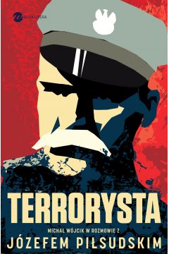 Terrorysta. Wywiad-rzeka z Jzefem Pisudskim
