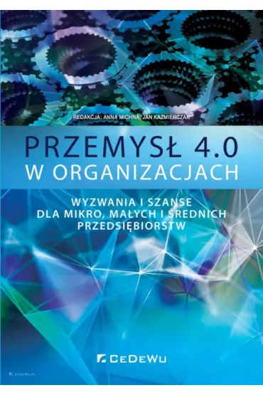 Przemys� 4.0 w organizacjach. Wyzwania i szanse dla mikro, ma�ych i �rednich przedsi�biorstw