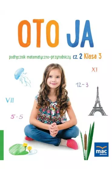 Oto ja. Podr�cznik matematyczno-przyrodniczy. Klasa 3. Cz�� 2 - Anna Stalmach-Tkacz, Joanna Wosianek, Karina Mucha