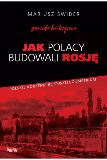 Jak Polacy budowali Rosj� - Mariusz �wider