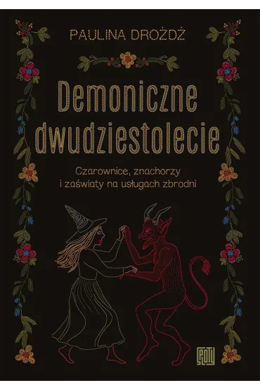 Demoniczne dwudziestolecie. Czarownice, znachorzy i za�wiaty na us�ugach zbrodni - Paulina  Dro�d�