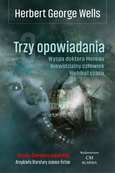 Trzy opowiadania: Wehiku� czasu, Niewidzialny cz�owiek, Wyspa doktora Moreau - Herbert George Wells
