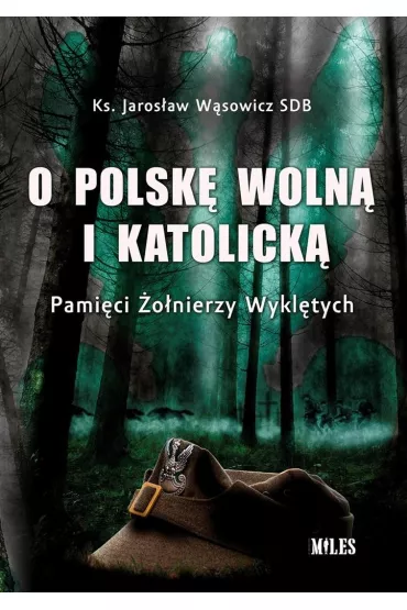 O Polsk� woln� i katolick�. Pami�ci �o�nierzy - Jaros�aw  Ks W�sowicz